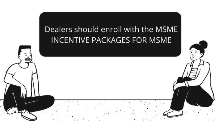 Dealers should enroll with the MSME INCENTIVE PACKAGES FOR MSME Udyam registration online