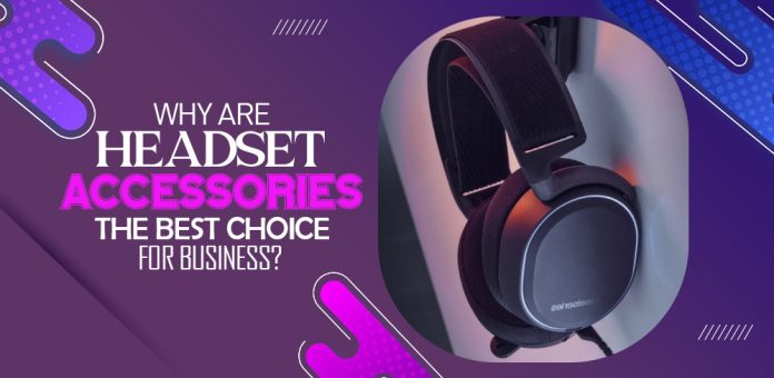 Why-Are-headset-accessories-the-best-choice-for-bu Headset-accessories