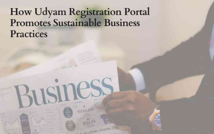 How Udyam Registration Portal Promotes Sustainable Business Practices